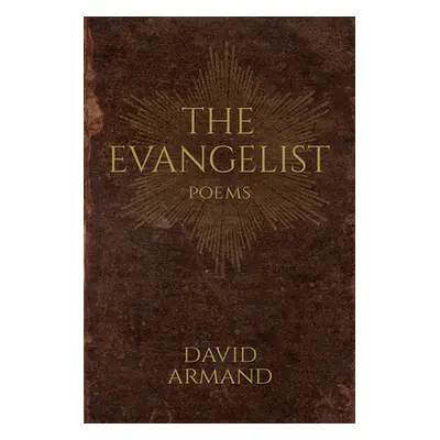 "The Evangelist: Poems" - "" ("Armand David")