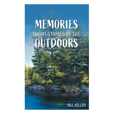 "Memories - Short Stories of the Outdoors" - "" ("Keller Bill")