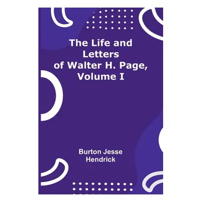 "The Life and Letters of Walter H. Page, Volume I" - "" ("Jesse Hendrick Burton")