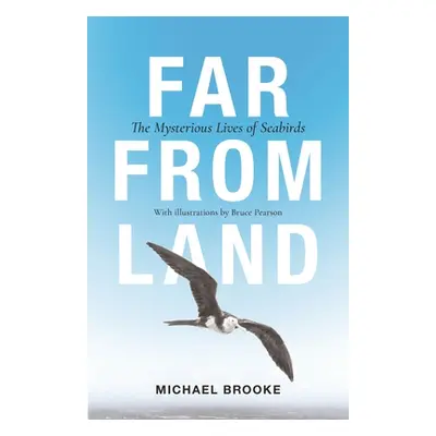 "Far from Land: The Mysterious Lives of Seabirds" - "" ("Brooke Michael")