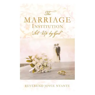 "THE MARRIAGE INSTITUTION 'Set Up By God'" - "" ("Nyante Reverend Joyce")