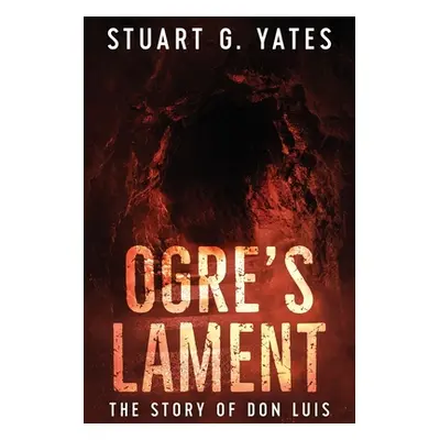 "Ogre's Lament: The Story of Don Luis" - "" ("Yates Stuart G.")