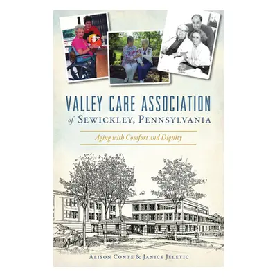 "Valley Care Association of Sewickley, Pennsylvania: Aging with Comfort and Dignity" - "" ("Cont