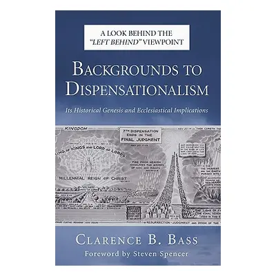 "Backgrounds to Dispensationalism: Its Historical Genesis and Ecclesiastical Implications" - "" 