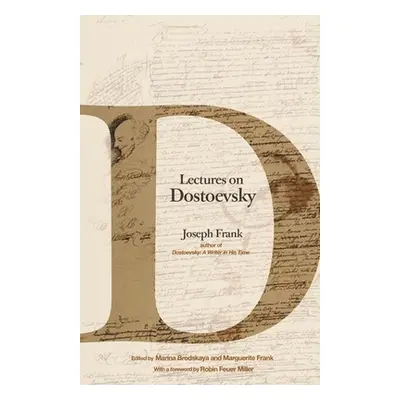 "Lectures on Dostoevsky" - "" ("Frank Joseph")