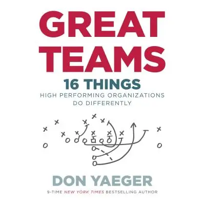 "Great Teams: 16 Things High Performing Organizations Do Differently" - "" ("Yaeger Don")