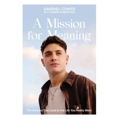 "A Mission for Meaning: The Choices That Lead to the Life You Really Want" - "" ("Conte Gabriel"