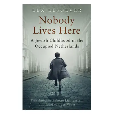 "Nobody Lives Here: A Jewish Childhood in the Occupied Netherlands" - "" ("Lesgever Lex")