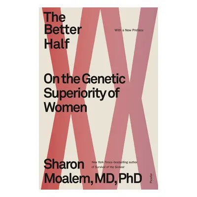 "The Better Half: On the Genetic Superiority of Women" - "" ("Moalem Sharon")