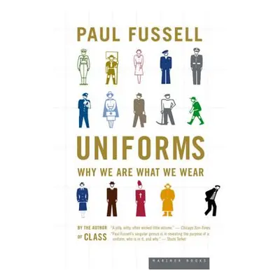 "Uniforms: Why We Are What We Wear" - "" ("Fussell Paul")