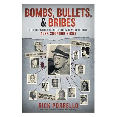 "Bombs, Bullets, and Bribes: the true story of notorious Jewish mobster Alex Shondor Birns" - ""