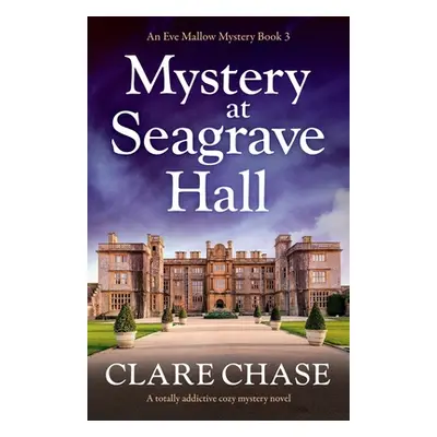 "Mystery at Seagrave Hall: A totally addictive cozy mystery novel" - "" ("Chase Clare")