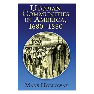 "Utopian Communities in America, 1680-1880" - "" ("Holloway Mark")