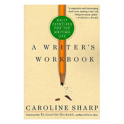 "A Writer's Workbook: Daily Exercises for the Writing Life" - "" ("Sharp Caroline")