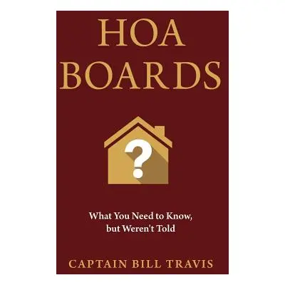 "Hoa Boards: What You Need to Know, But Weren't Told" - "" ("Travis Captain Bill")