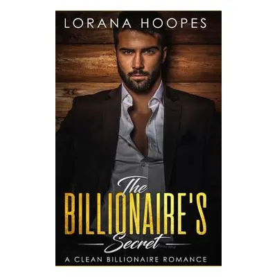 "The Billionaire's Secret: A Sweet Billionaires Romance" - "" ("Hoopes Lorana")