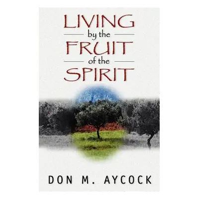 "Living by the Fruit of the Spirit" - "" ("Aycock Don M.")