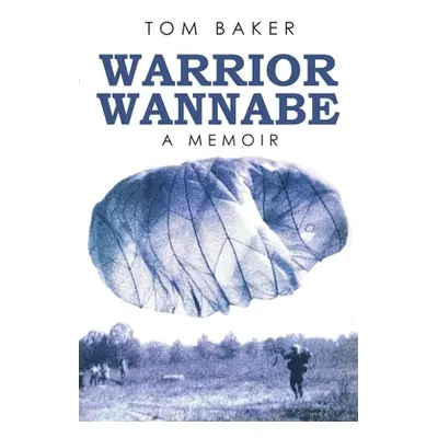 "Warrior Wannabe: A Memoir" - "" ("Baker Tom")