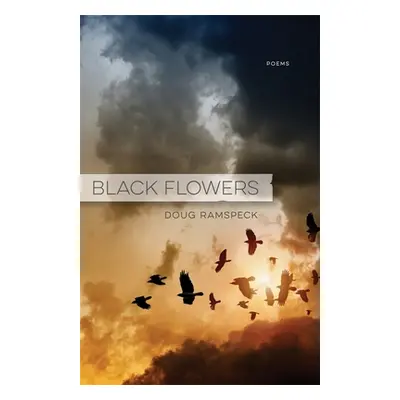 "Black Flowers: Poems" - "" ("Ramspeck Doug")