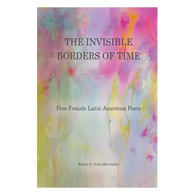 "The Invisible Borders of Time: Five Female Latin American Poets" - "" ("Hernndez Nidia")