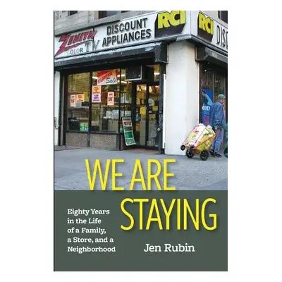 "We Are Staying: Eighty Years in the Life of a Family, a Store, and a Neighborhood" - "" ("Rubin