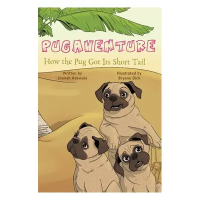 "Pugaventure: How the Pug Got Its Short Tail" - "" ("Adewale Joanah")