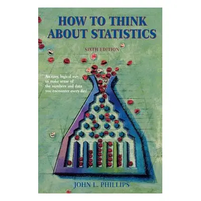 "How to Think about Statistics: Sixth Edition" - "" ("Phillips John")