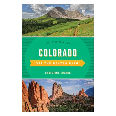 "Colorado Off the Beaten Path(r): Discover Your Fun" - "" ("Loomis Christine")