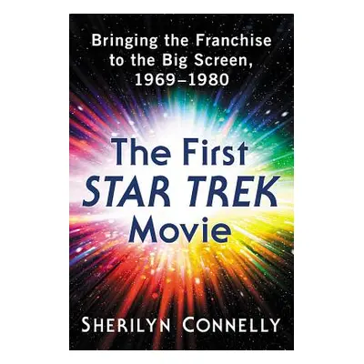 "The First Star Trek Movie: Bringing the Franchise to the Big Screen, 1969-1980" - "" ("Connelly