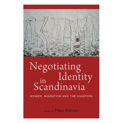 "Negotiating Identity in Scandinavia: Women, Migration, and the Diaspora" - "" ("Akman Haci")