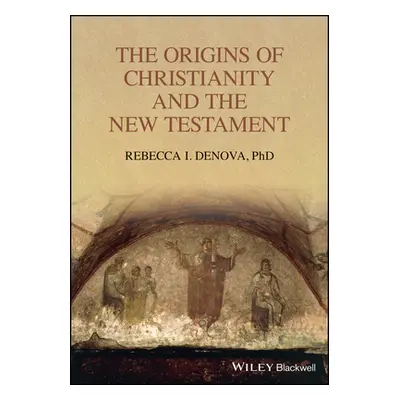 "The Origins of Christianity and the New Testament" - "" ("Denova Rebecca I.")