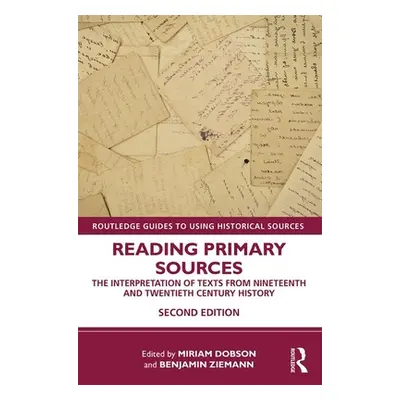 "Reading Primary Sources: The Interpretation of Texts from Nineteenth and Twentieth Century Hist