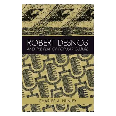 "Robert Desnos and the Play of Popular Culture" - "" ("Nunley Charles A.")