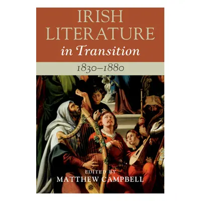 "Irish Literature in Transition, 1830-1880: Volume 3" - "" ("Campbell Matthew")