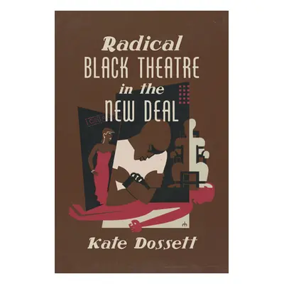 "Radical Black Theatre in the New Deal" - "" ("Dossett Kate")