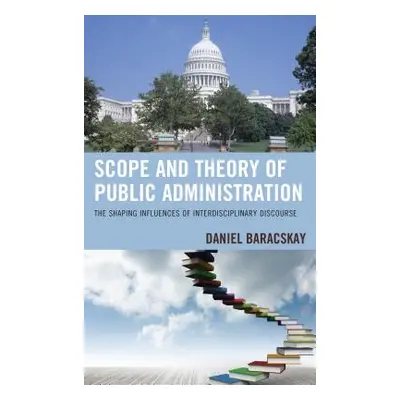 "Scope and Theory of Public Administration: The Shaping Influences of Interdisciplinary Discours