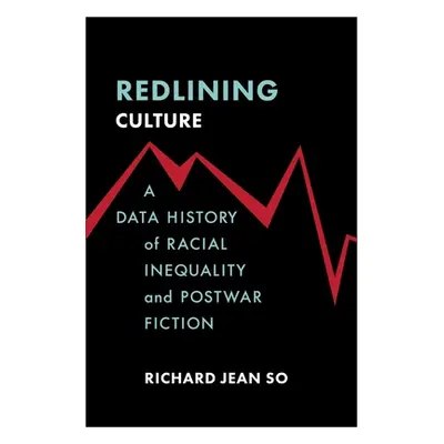 "Redlining Culture: A Data History of Racial Inequality and Postwar Fiction" - "" ("So Richard J