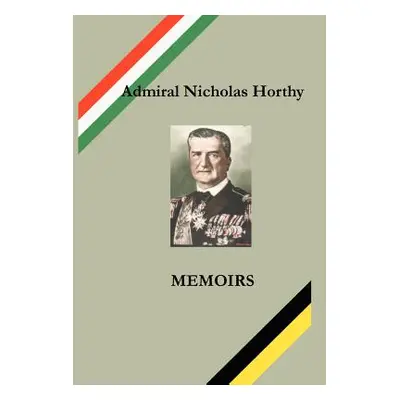 "Admiral Nicholas Horthy: Memoirs" - "" ("Simon Andrew L.")