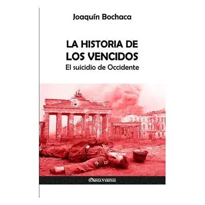 "La Historia de los Vencidos: El suicidio de Occidente" - "" ("Bochaca Joaqun")