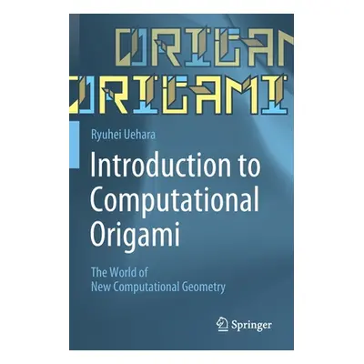 "Introduction to Computational Origami: The World of New Computational Geometry" - "" ("Uehara R