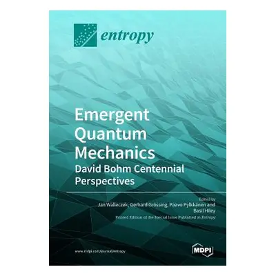 "Emergent Quantum Mechanics: David Bohm Centennial Perspectives" - "" ("Walleczek Jan")