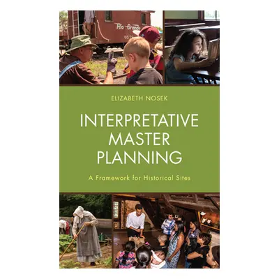 "Interpretative Master Planning: A Framework for Historical Sites" - "" ("Nosek Elizabeth")