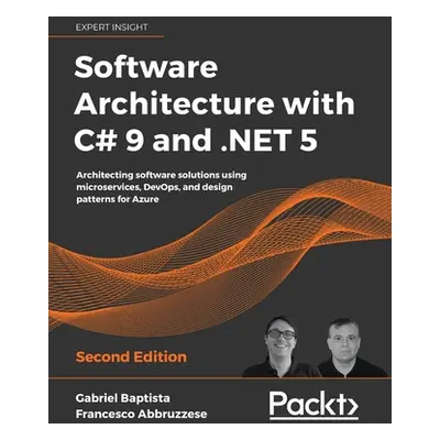 "Software Architecture with C# 9 and .NET 5: Architecting software solutions using microservices