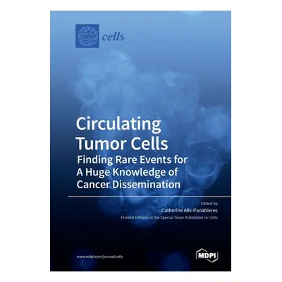 "Circulating Tumor Cells: Finding Rare Events for A Huge Knowledge of Cancer Dissemination" - ""