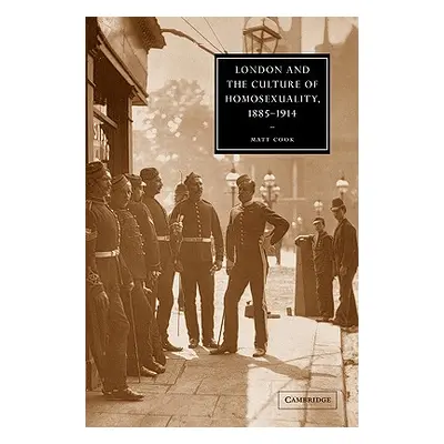 "London and the Culture of Homosexuality, 1885-1914" - "" ("Cook Matt")