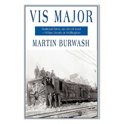 "VIS Major: Railroad Men, an 'Act of God'-White Death at Wellington" - "" ("Martin Burwash Burwa