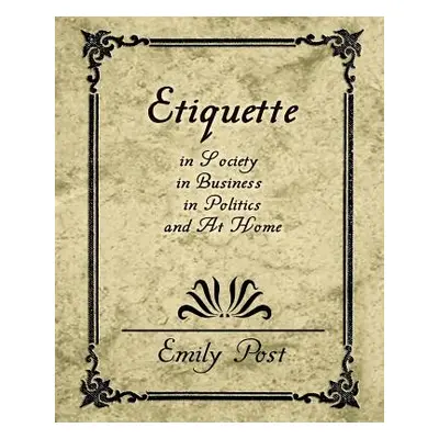 "Etiquette in Society, in Business, in Politics, and at Home" - "" ("Emily Post Post")