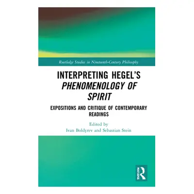 "Interpreting Hegel's Phenomenology of Spirit: Expositions and Critique of Contemporary Readings