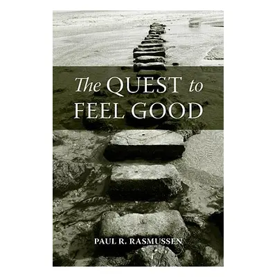 "The Quest to Feel Good" - "" ("Rasmussen Paul R.")