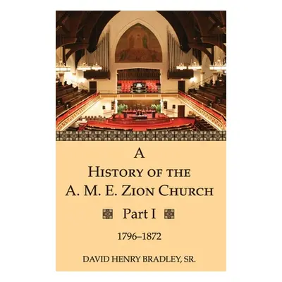 "A History of the A. M. E. Zion Church, Part 1" - "" ("Bradley David Henry Sr.")